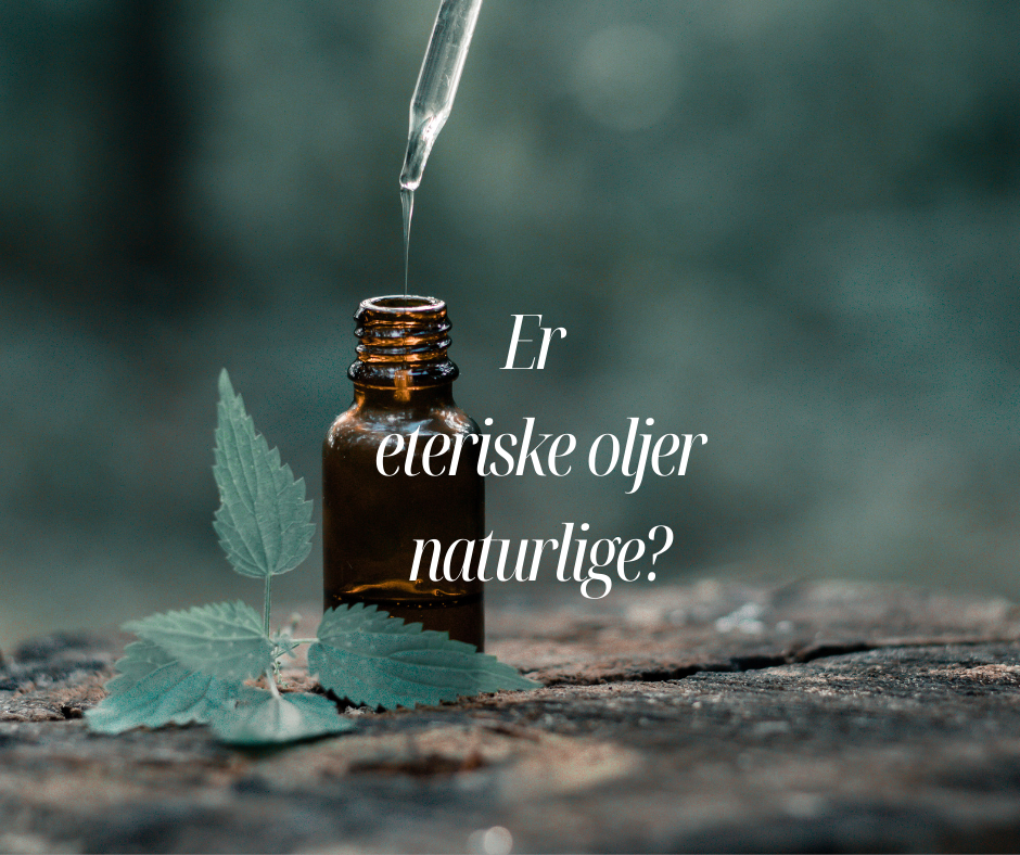 Er eteriske oljer naturlige?